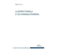 La matière éternelle et ses harmonies éphémères - Miguel Espinoza - L'harmattan - broché - Essai