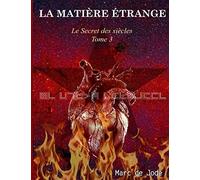 LA MATIÈRE ÉTRANGE: Secret des siècles tome 3