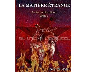 LA MATIÈRE ÉTRANGE: Secret des siècles tome 3