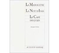 La matiouette suivi de La nuit d'ivan et Le café des Jules - Jacques Nolot - Actes Sud-Papiers - broché - Livre