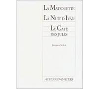 La matiouette suivi de La nuit d'ivan et Le café des Jules - Jacques Nolot - Actes Sud-Papiers - broché - Livre