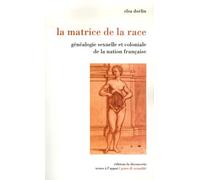 La matrice de la race: Généalogie sexuelle et coloniale de la nation française