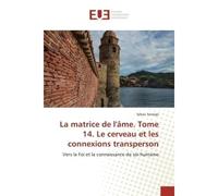 La matrice de l'Ame. Tome 14. Le cerveau et les connexions transperson Vers la Foi et la connaissance de soi humaine - Sekou Sanogo - Universitaires Europeennes - broché - Essai