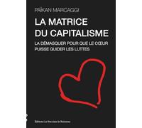 La matrice du capitalisme: La démasquer pour que le coeur puisse guider les luttes