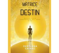 La Matrice du Destin : Le Guide Complet de la Numérologie, du Karma et des 22 Énergies: Apprenez à calculer et interpréter votre matrice personnelle, ... votre mission de vie avec ce manuel détaillé