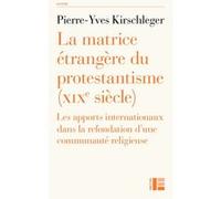 La matrice étrangère du protestantisme Pierre-Yves Kirschleger (Auteur)