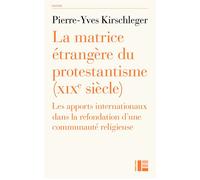 La matrice étrangère du protestantisme - Pierre-Yves Kirschleger - Labor Et Fides - broché - Essai