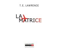 La Matrice Journal du Dépôt de la Royal Air Force (Août - Décembre 1922) suivi de notes ultérieures par le simple soldat Ross matricule 352087 - Thomas Edward Lawrence - Gallimard - Poche - Roman