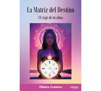 La Matriz del destino. El viaje de tu alma.