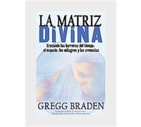 La Matriz Divina/ The Divine Matrix Gregg Braden (Auteur)