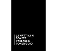 La mattina mi dovete parlare il pomeriggio: Taccuino per appunti, Quaderno divertente per colleghi | Umorismo da ufficio. Scherzo Regalo perfetto per ... di classe | Formato A5 con 110 pagine!
