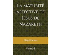 La maturité affective de Jésus de Nazareth: Virtus 6