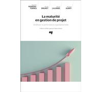 La Maturité En Gestion De Projet - Améliorer La Performance Organisationnelle