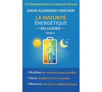 La maturité énergétique du leader: Transformez votre manière d'être, de décider et diriger