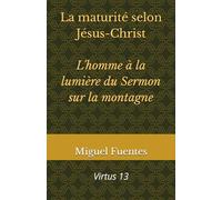 La maturité selon Jésus-Christ L'homme à la lumière du Sermon sur la montagne