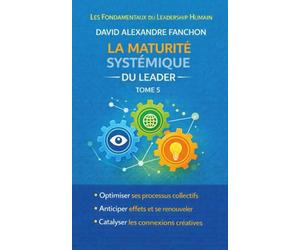 La maturité systémique du leader: Lire les dynamiques cachées des organisations