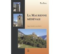 La Maurienne Médiévale - Châteaux Et Maisons Fortes, Églises Et Chapelles