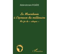 La Mauritanie à l'épreuve du millénaire Ma foi de "citoyen" - Abderrahmane N'Gaide - L'harmattan - broché - Essai