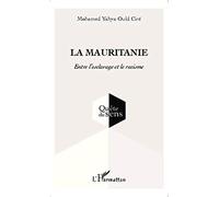 Mohamed Yahya Ould Cire – La Mauritanie – Entre l'esclavage et le racisme – Broché