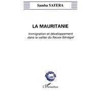 La Mauritanie Immigration et développement dans la vallée du fleuve Sénégal - Samba Yatera - L'harmattan - broché - Livre