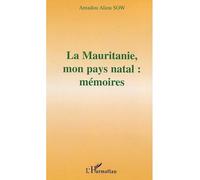 La Mauritanie, mon pays natal : mémoires Mémoires - Amadou Aliou Sow - L'harmattan - broché - Récit