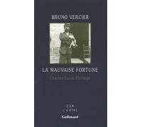 La mauvaise fortune Charles-Louis Philippe - Bruno Vercier - Gallimard - broché - Essai