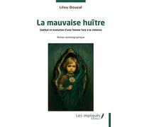 La mauvaise huître Combat et évolution d'une femme face à la violence - Lilou Douzal - Les Impliqués - broché - Roman