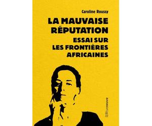 La mauvaise réputation - Essai sur les frontières africaines