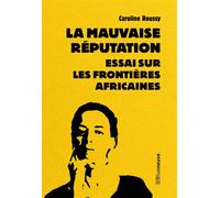 La mauvaise réputation - Essai sur les frontières africaines - Caroline Roussy - Riveneuve - Poche - Essai