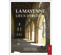 La Mayenne - Lieux d'Histoire - Christophe Tropeau - Nouvelles Editions Sutton - broché - Essai