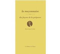 La mayonnaise, dix façons de la préparer Marie-Laure Frechet (Auteur)