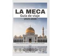 LA MECA Guía de viaje 2025-2026: Cómo prepararse para su viaje espiritual a la ciudad santa