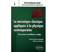 La mécanique classique appliquée à la physique contemporaine. 42 exercices et problèmes corrigés - Niveau L - David Guéry-Odelin - Ellipses - broché - Essai