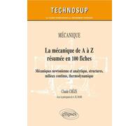 La mécanique de A à Z résumée en 100 fiches. Mécaniques newtonienne et analytique, structures, milieux continus, thermodynamique. niveau B - Claude Chèze - Ellipses - broché - Scolaire / Universitaire