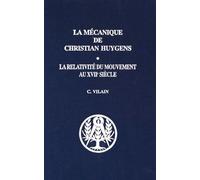 La Mécanique De Christian Huygens - La Relativité Du Mouvement Au Xviie Siècle