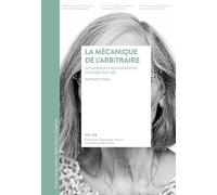 La mécanique de l’arbitraire Internements administratifs en Suisse 1930-1981: Rapport final (Veröffentlichungen der Unabhängigen Expertenkommission Administrative Versorgungen)