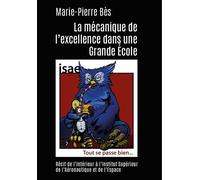 La mécanique de l’excellence dans une Grande École Récit de l’intérieur à l’Institut Supérieur de l’Aéronautique et de l’Espace - Marie-Pierre Bes - Du Croquant - broché - Récit
