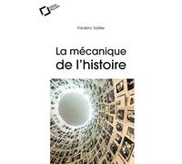 La Mecanique de l'histoire: idées reçues sur l'histoire