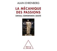 La Mécanique des passions: Cerveau, comportement,société
