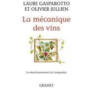 La mécanique des vins Le réenchantement du Languedoc - Laure Gasparotto - Grasset - broché - Essai