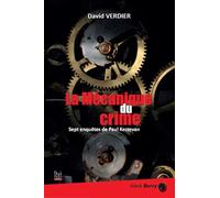 La mécanique du crime: Sept enquêtes de Paul Kestevan