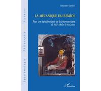 La mécanique du remède Pour une épistémologie de la pharmacologie du XVIIe siècle à nos jours - Sébastien Janicki - L'harmattan - broché - Essai