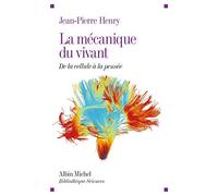 La Mécanique du vivant: De la cellule à la pensée