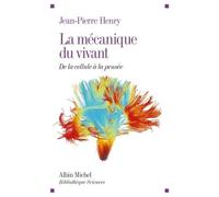 La Mécanique du vivant: De la cellule à la pensée
