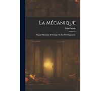 La Mécanique: Exposé Historique Et Critique De Son Développement