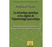 La Mécanique Quantique Et Les Origines De L'épistémologie Post-Critique - D'einstein, Bohr Et Heisenberg À Hanson : L'émergence D'un Nouveau Réalisme De Sens Commun