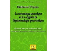 La mécanique quantique et les origines de l'épistémologie post-critique: D'Einstein, Bohr et Heisenberg à Hanson : l'émergence d'un nouveau réalisme de sens commun