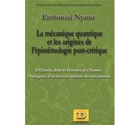 La Mécanique Quantique Et Les Origines De L'épistémologie Post-Critique - D'einstein, Bohr Et Heisenberg À Hanson : L'émergence D'un Nouveau Réalisme De Sens Commun