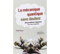La mécanique quantique sans douleur - 50 questions / réponses pour mieux comprendre