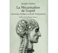 La mécanisation de l'esprit Cybernétique, Intelligence artificielle, Transhumanisme - Jacques Carbou - Verbe Haut Editions Du - broché - Essai